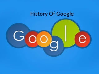 History Of Google
 