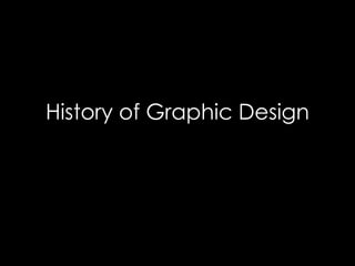 History of Graphic Design
 