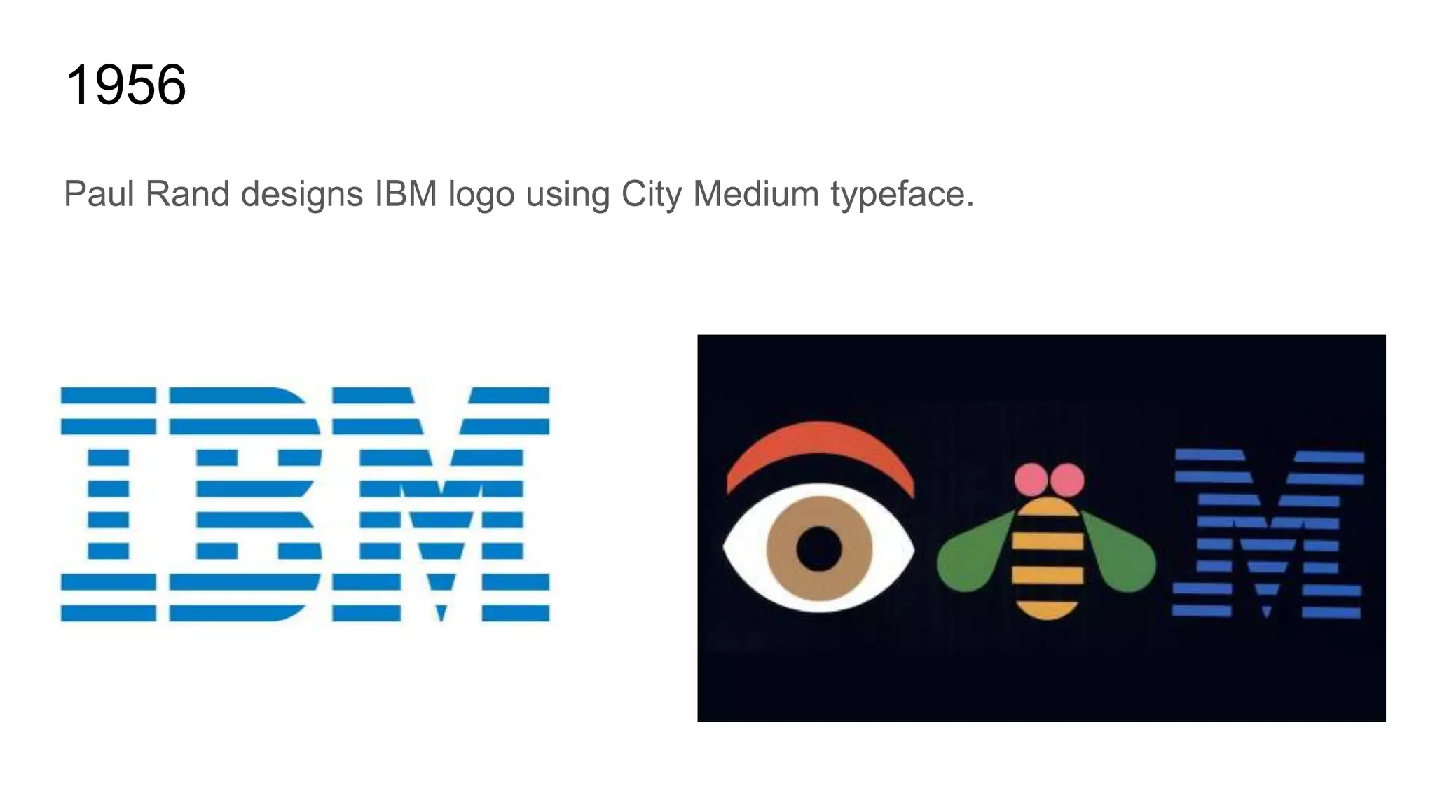 1956
Paul Rand designs IBM logo using City Medium typeface.
 