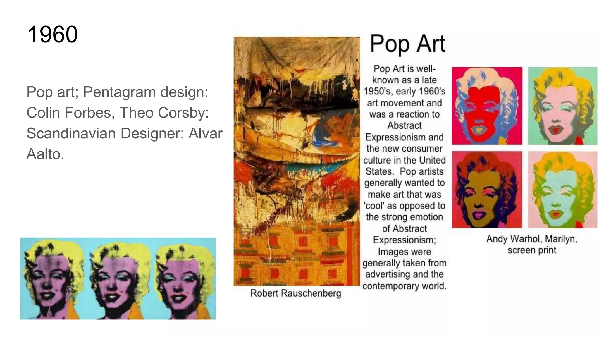 1960
Pop art; Pentagram design:
Colin Forbes, Theo Corsby:
Scandinavian Designer: Alvar
Aalto.
 