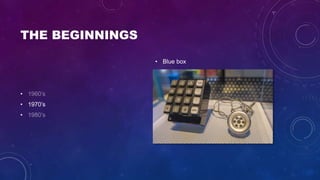 THE BEGINNINGS
•
• 1970’s
•
• Blue box
 