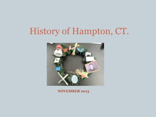 History of Hampton, CT.

NOVEMBER 2013

 