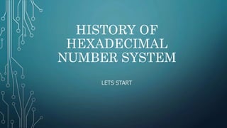 History of hexadecimal number system | PPTX | Technology & Computing