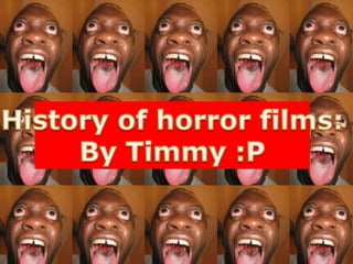 History of horror films: By Timmy :P 