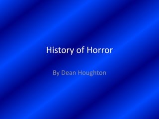 History of Horror By Dean Houghton 