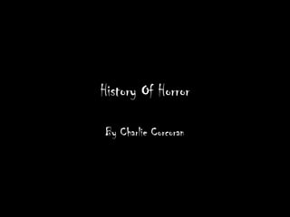History Of Horror

By Charlie Corcoran
 