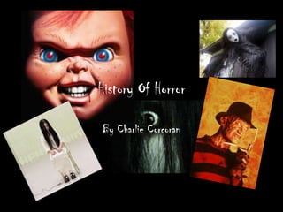 History Of Horror

By Charlie Corcoran
 