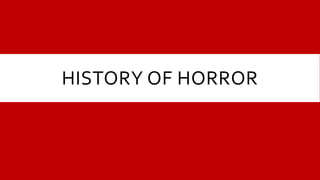 HISTORY OF HORROR
 