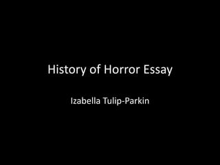 History of Horror Essay
Izabella Tulip-Parkin
 