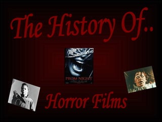 The History Of.. Horror Films 