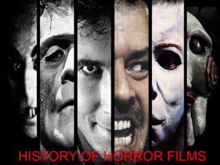 History of Horror Films

HISTORY OF HORROR FILMS

 