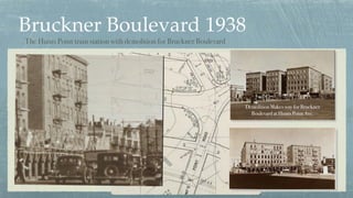 Bruckner Boulevard 1938
Demolition Makes way for Bruckner
Boulevard at Hunts Point Ave.
The Hunts Point train station with...