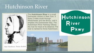 Hutchinson River
The Hutchinson River is a small
freshwater stream in New York. It
ﬂows 5 miles south through
Westchester ...