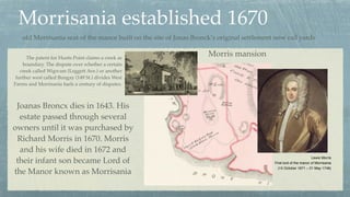 Morrisania established 1670
Lewis Morris 
First lord of the manor of Morrisania
(15 October 1671 – 21 May 1746)
old Morris...