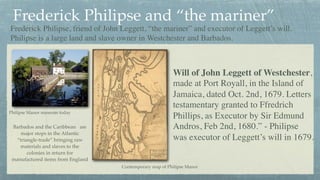 Frederick Philipse and “the mariner”
Will of John Leggett of Westchester,
made at Port Royall, in the Island of
Jamaica, d...