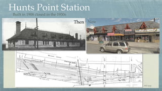 Hunts Point Station
Then Now
Built in 1908 closed in the 1930s
1921 map
 
