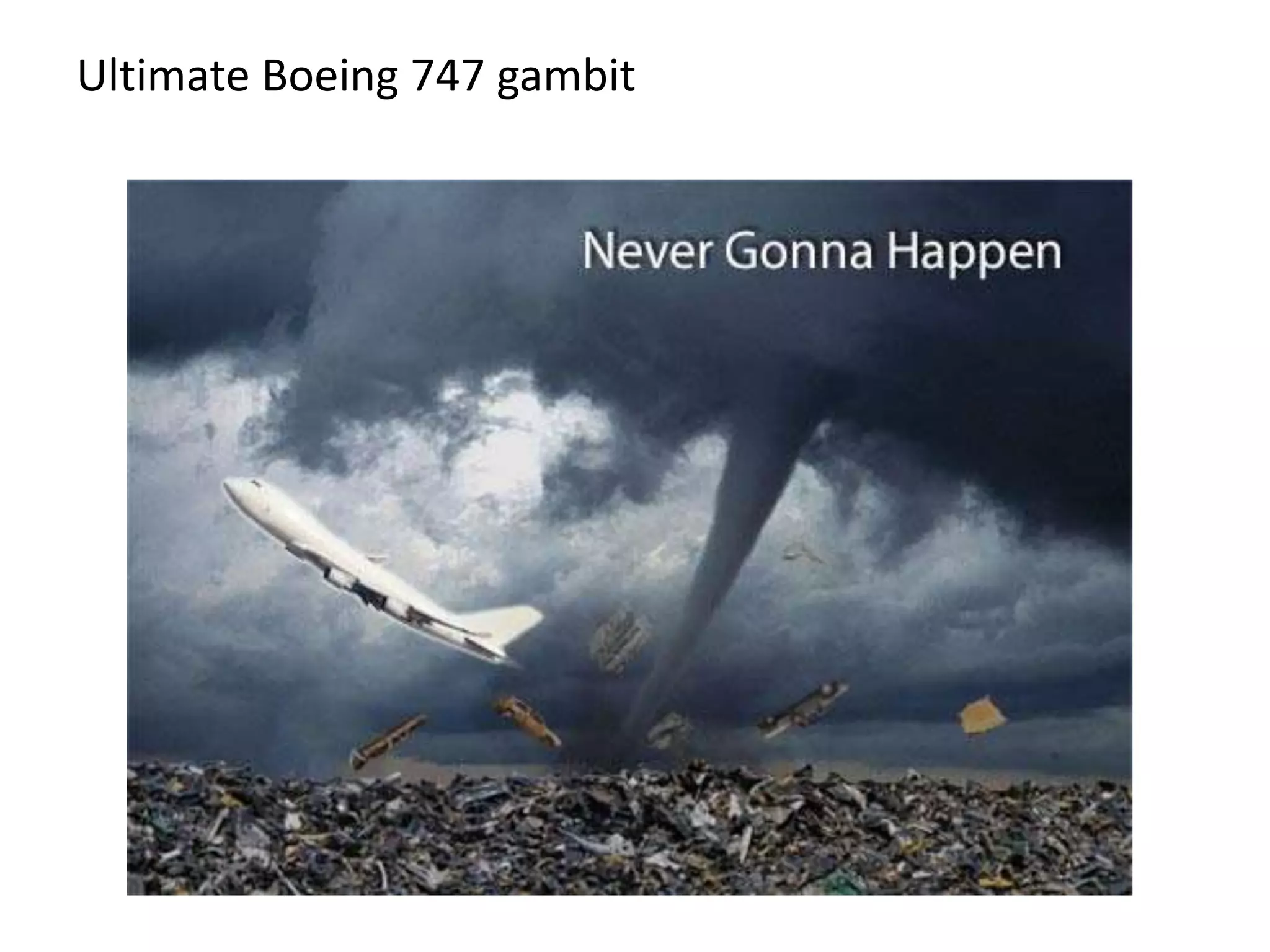 Ultimate Boeing 747 gambit
 