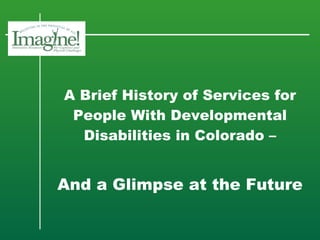 A Brief History of Services for People With Developmental Disabilities in Colorado – And a Glimpse at the Future 