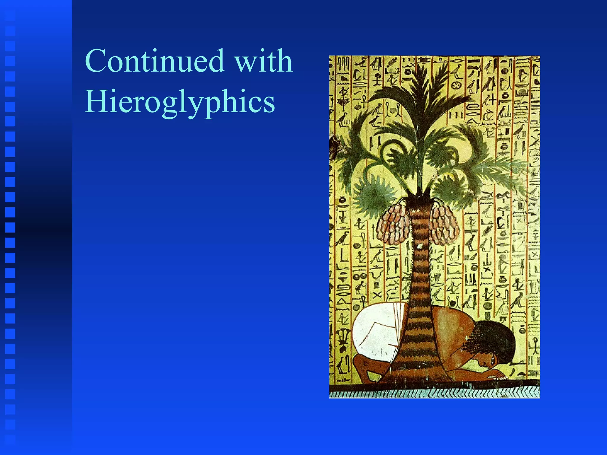 Continued with
Hieroglyphics
 