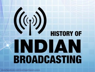 www.facebook.com/waningwhispers.anjes
HISTORY of
IndiaN
BROADCASTING
 