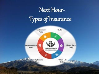 Next Hour-
Types of Insurance
 