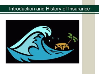 Introduction and History of Insurance
 