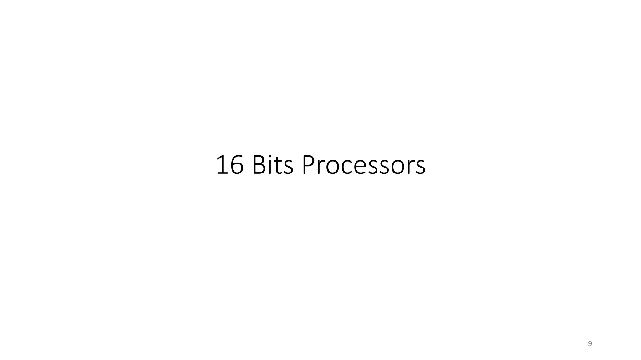 16 Bits Processors
9
 