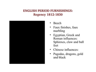 ENGLISH PERIOD FURNISHINGS:
                     Regency 1812­1830

                                     • Beech
         ...