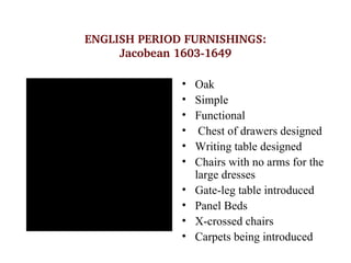 ENGLISH PERIOD FURNISHINGS:
                  Jacobean 1603­1649

                                     •   Oak
           ...