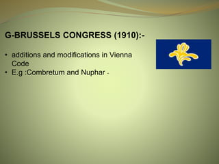 G-BRUSSELS CONGRESS (1910):-
• additions and modifications in Vienna
Code
• E.g :Combretum and Nuphar -
 