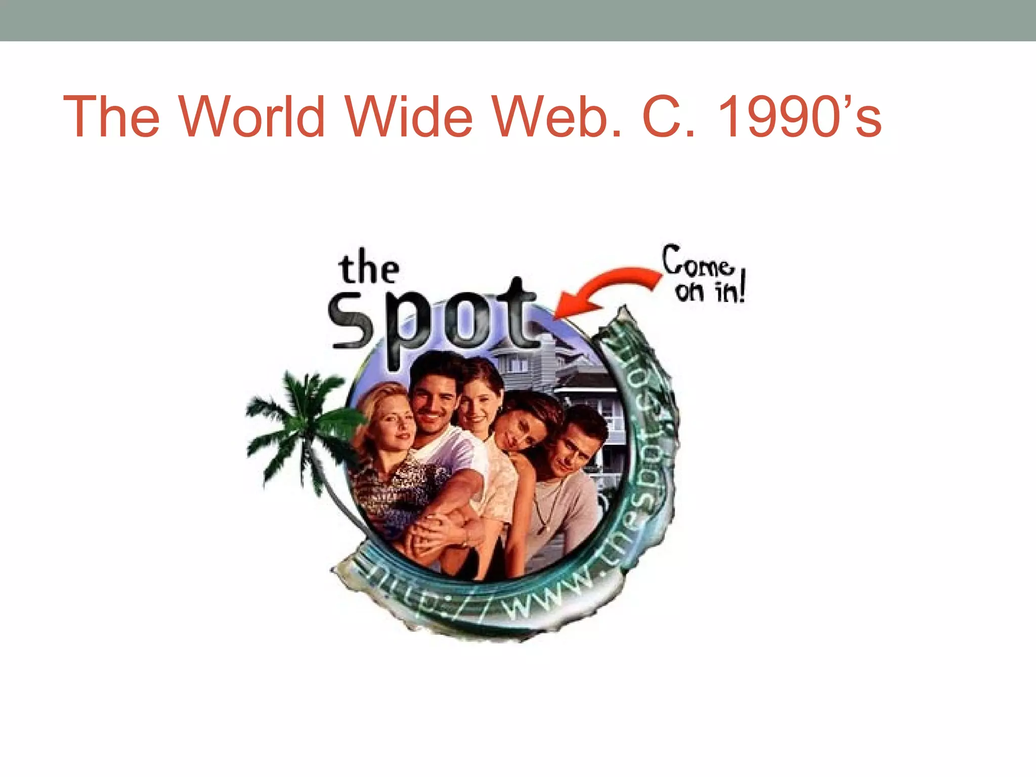 The World Wide Web. C. 1990 ’s 