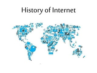History of Internet
 