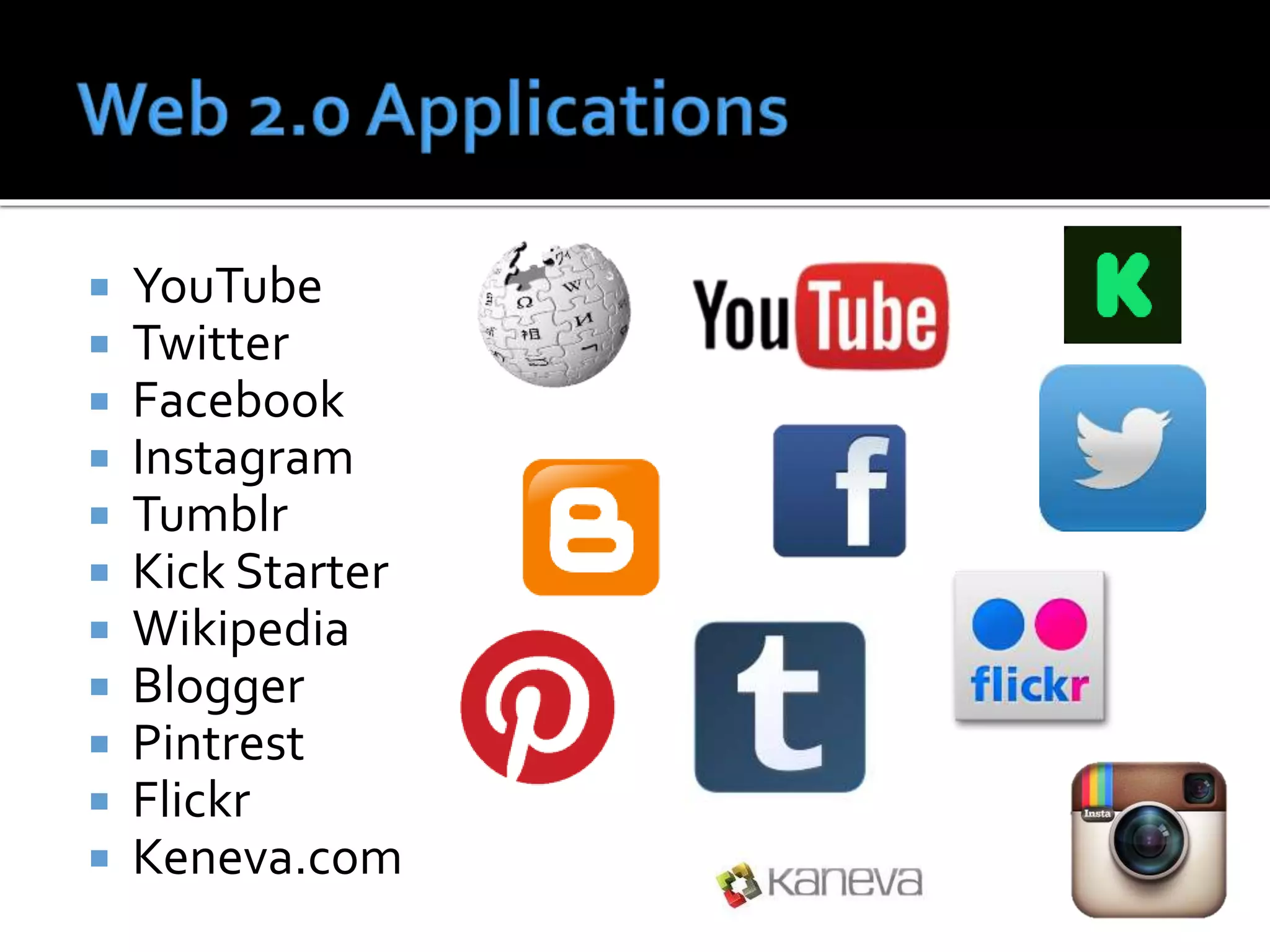  YouTube
 Twitter
 Facebook
 Instagram
 Tumblr
 Kick Starter
 Wikipedia
 Blogger
 Pintrest
 Flickr
 Keneva.com
 