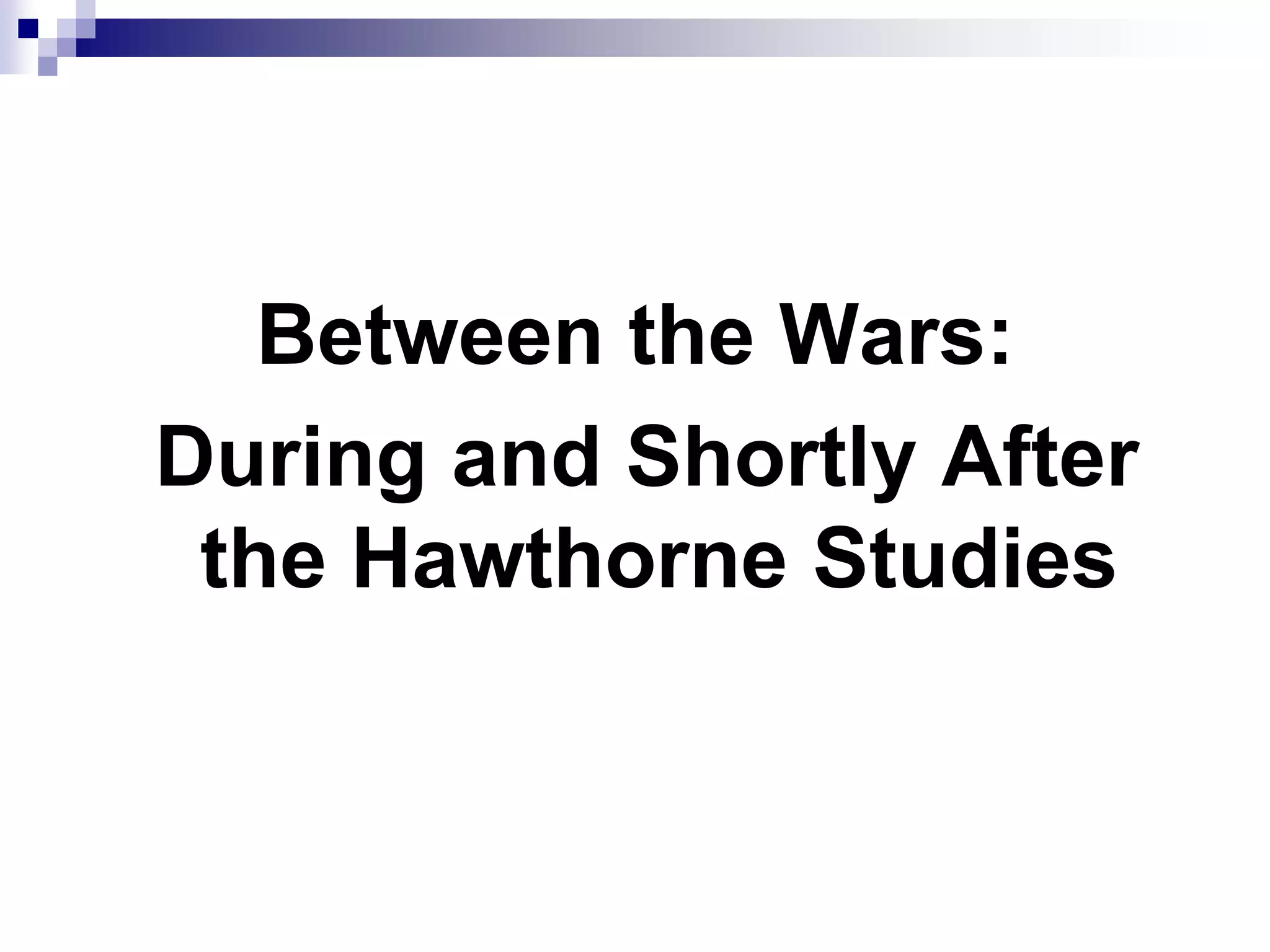 Between the Wars: During and Shortly After the Hawthorne Studies