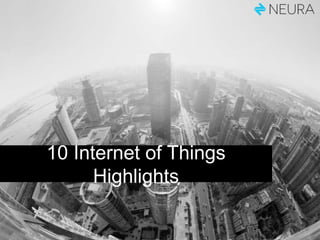 10 Internet of Things
Highlights
 