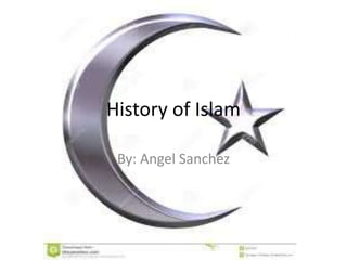 History of Islam
By: Angel Sanchez
 