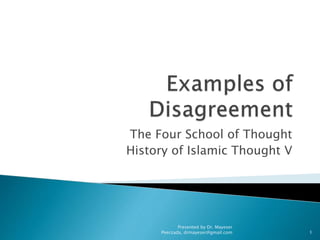 The Four School of Thought
History of Islamic Thought V
Presented by Dr. Mayeser
Peerzada, drmayeser@gmail.com 1
 