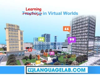 The perfect place to practice Teaching in Virtual Worlds Learning 