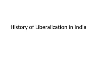 History of Liberalization in India
 