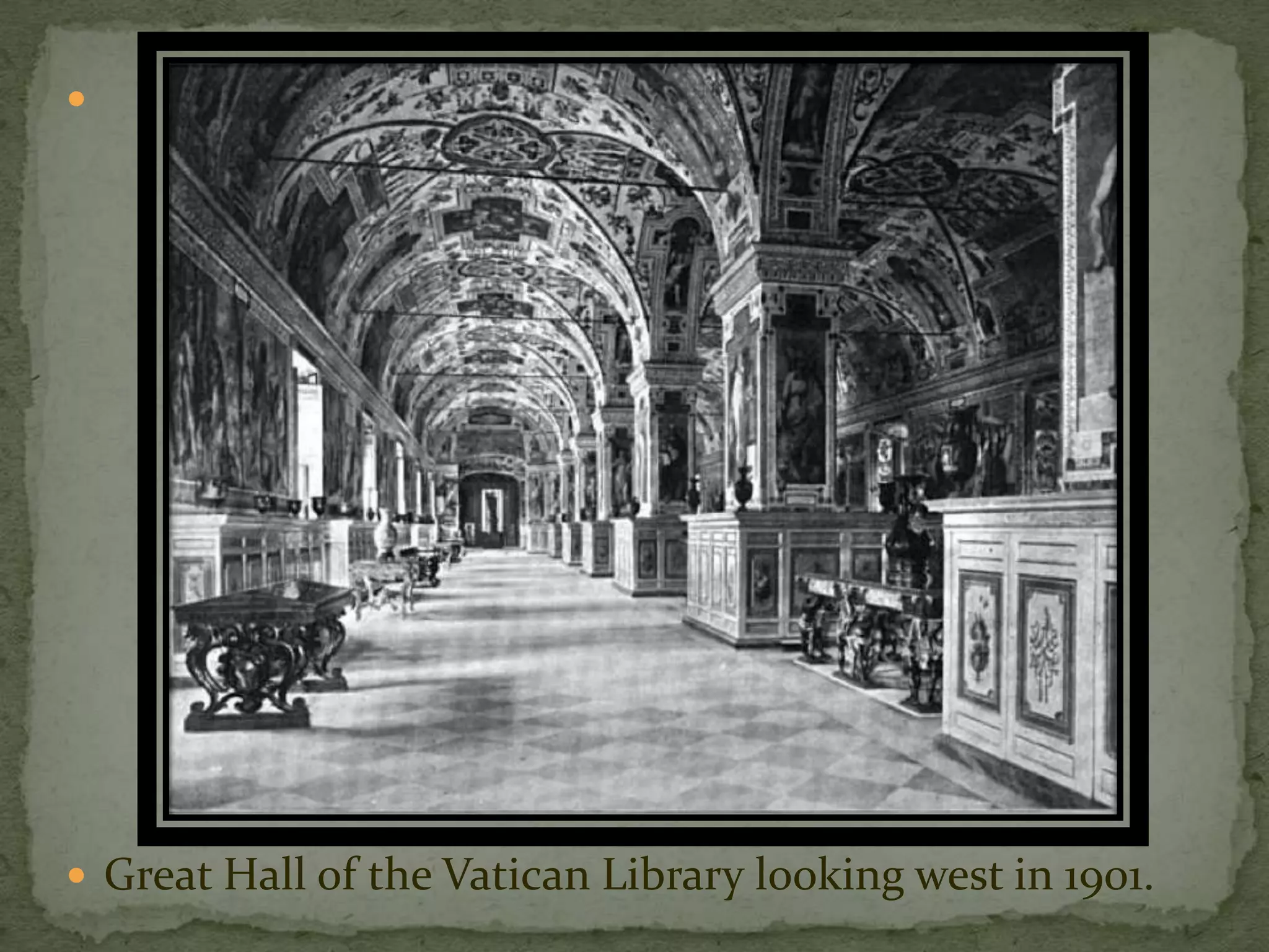 




 Great Hall of the Vatican Library looking west in 1901.
 