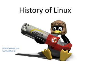 History of Linux Anand vasudevan www.kbfs.org 