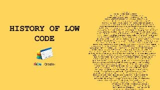 HISTORY OF LOW
CODE
 