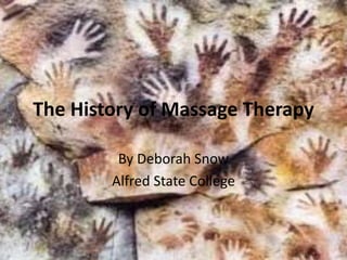 The History of Massage Therapy
By Deborah Snow
Alfred State College
 
