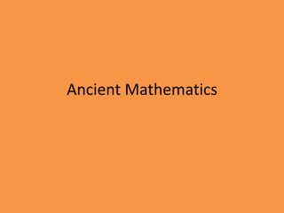 Ancient Mathematics
 