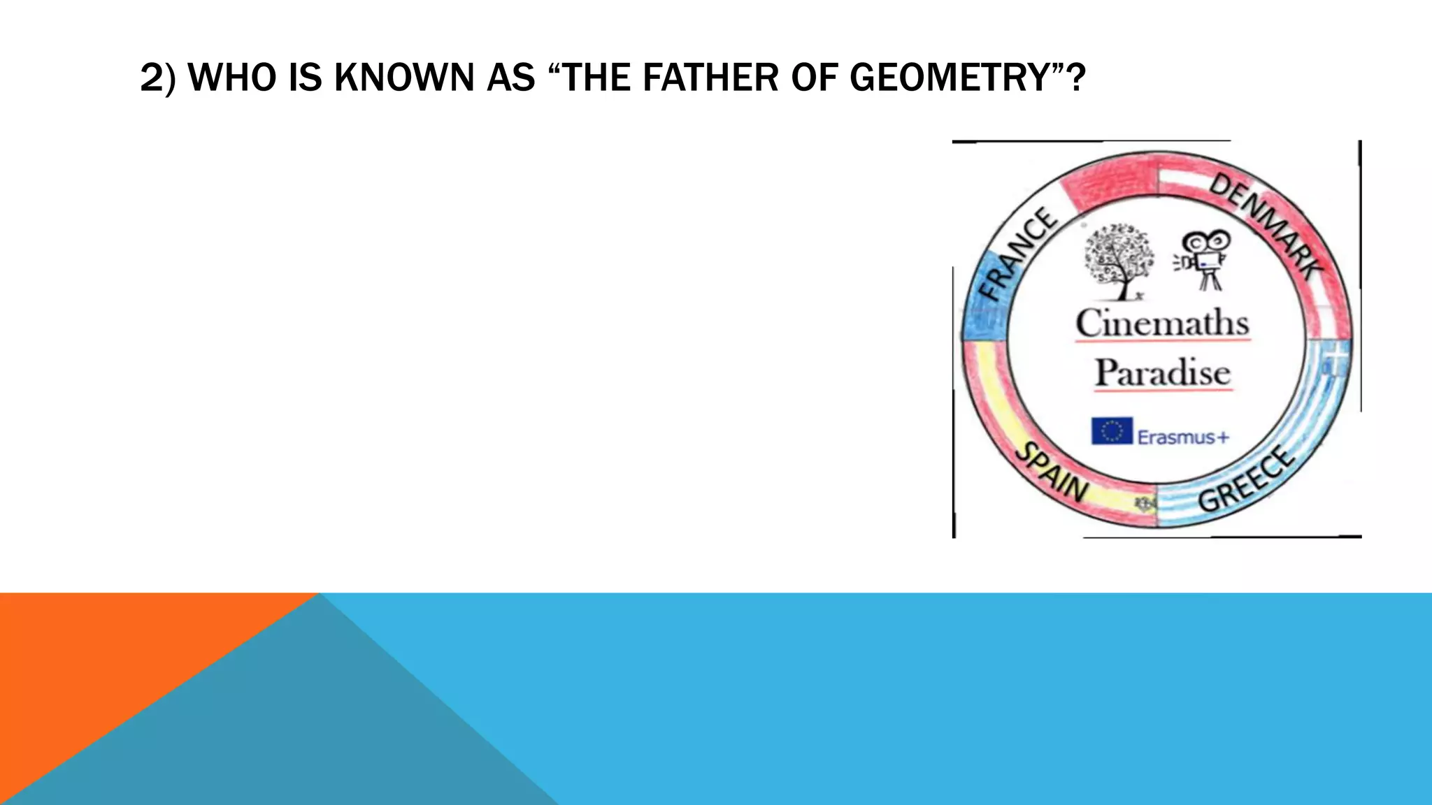 2) WHO IS KNOWN AS “THE FATHER OF GEOMETRY”?