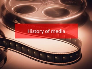 History of media
 