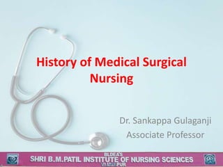 History of Medical Surgical
Nursing
Dr. Sankappa Gulaganji
Associate Professor
 
