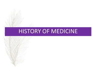 HISTORY OF MEDICINE
 