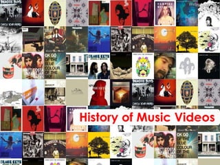 History of Music Videos 
 