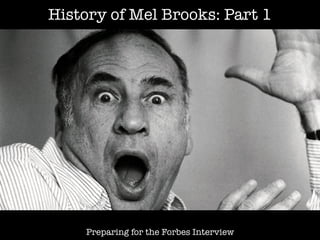 History of Mel Brooks: Part 1
Preparing for the Forbes Interview
 